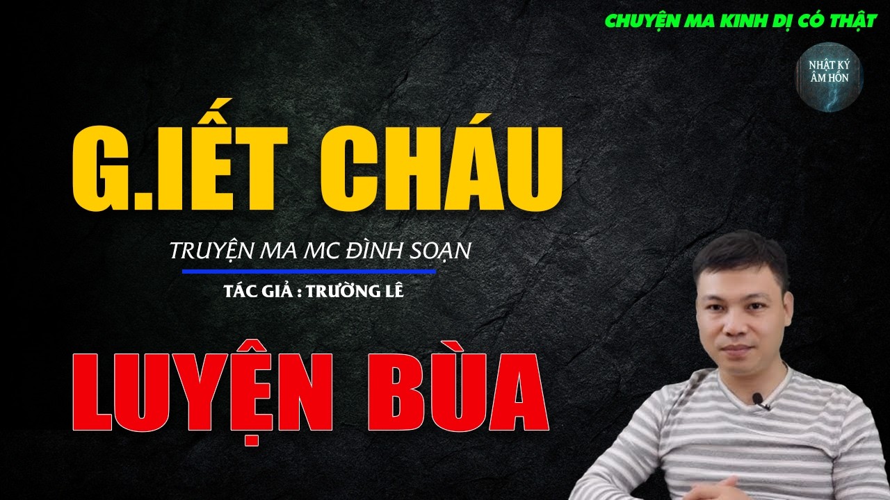 Truyện Ma Đình Soạn - G.IẾT CHÁU LUYỆN BÙA | Chuyện Ma Kinh Dị Hay Nhất 2026