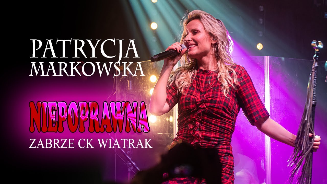 Patrycja Markowska  - Niepoprawna 4K ( CK Wiatrak Zabrze 2021-11-12 )