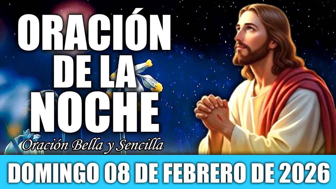 Oración De La Noche De Hoy Domingo 08 de Febrero | Oración que Traerá PAZ y Descanso profundo