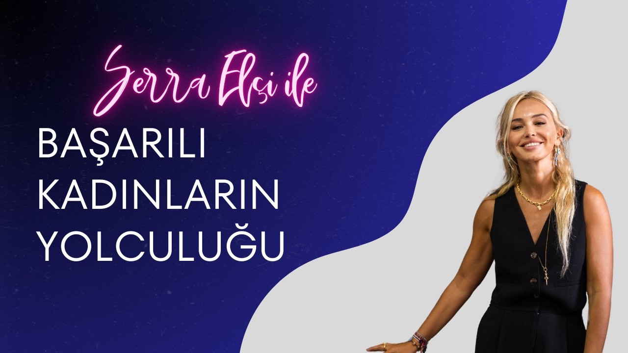 Başarılı Kadınların Yolculuğu -Merve Ata