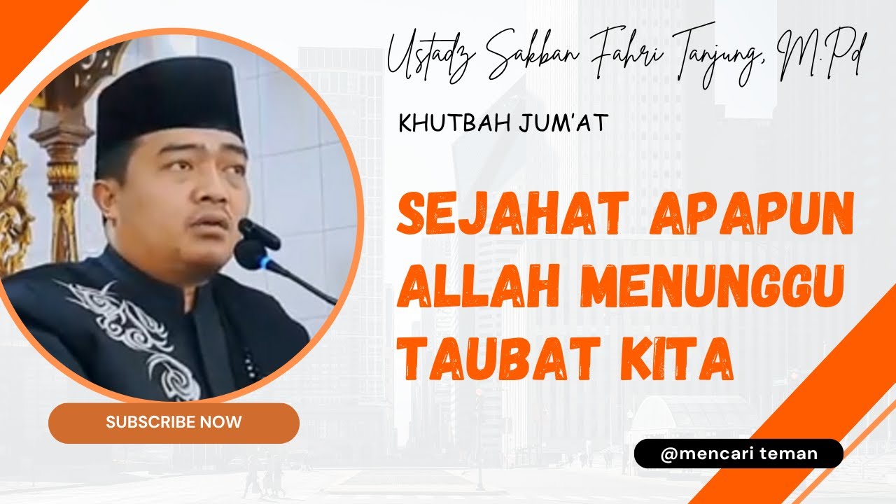 Sejahat Apapun, Allah Menunggu Taubat Kita || Ustadz Sakban Fahri Tanjung, M.Pd