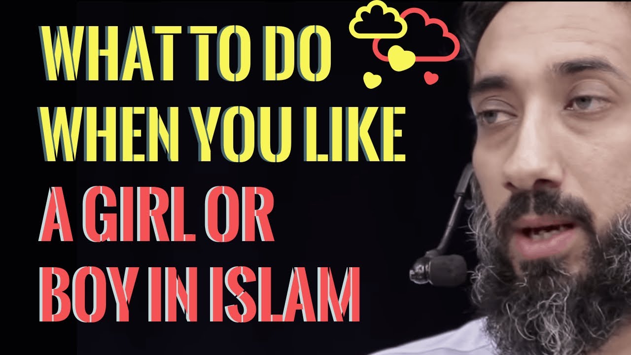 What to do when you like a girl or boy in Islam I Nouman Ali Khan I 2019