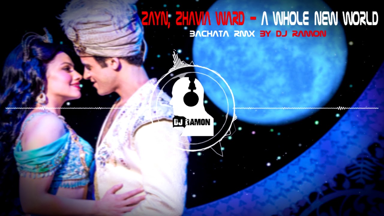ZAYN, Zhavia Ward - A Whole New World (Bachata Remix by 🎧DJ Ramon🎧)