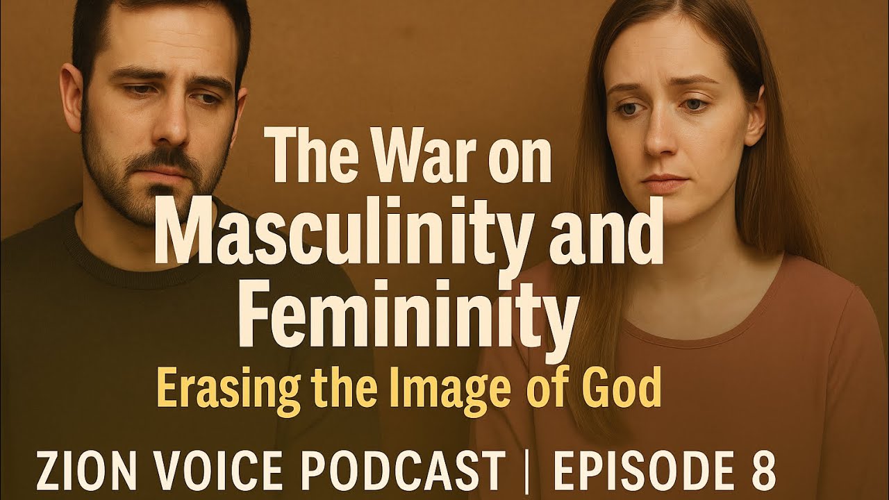 The War on Masculinity and Femininity | Erasing the Image of God | 🎙️Zion Voice Podcast | Episode 8