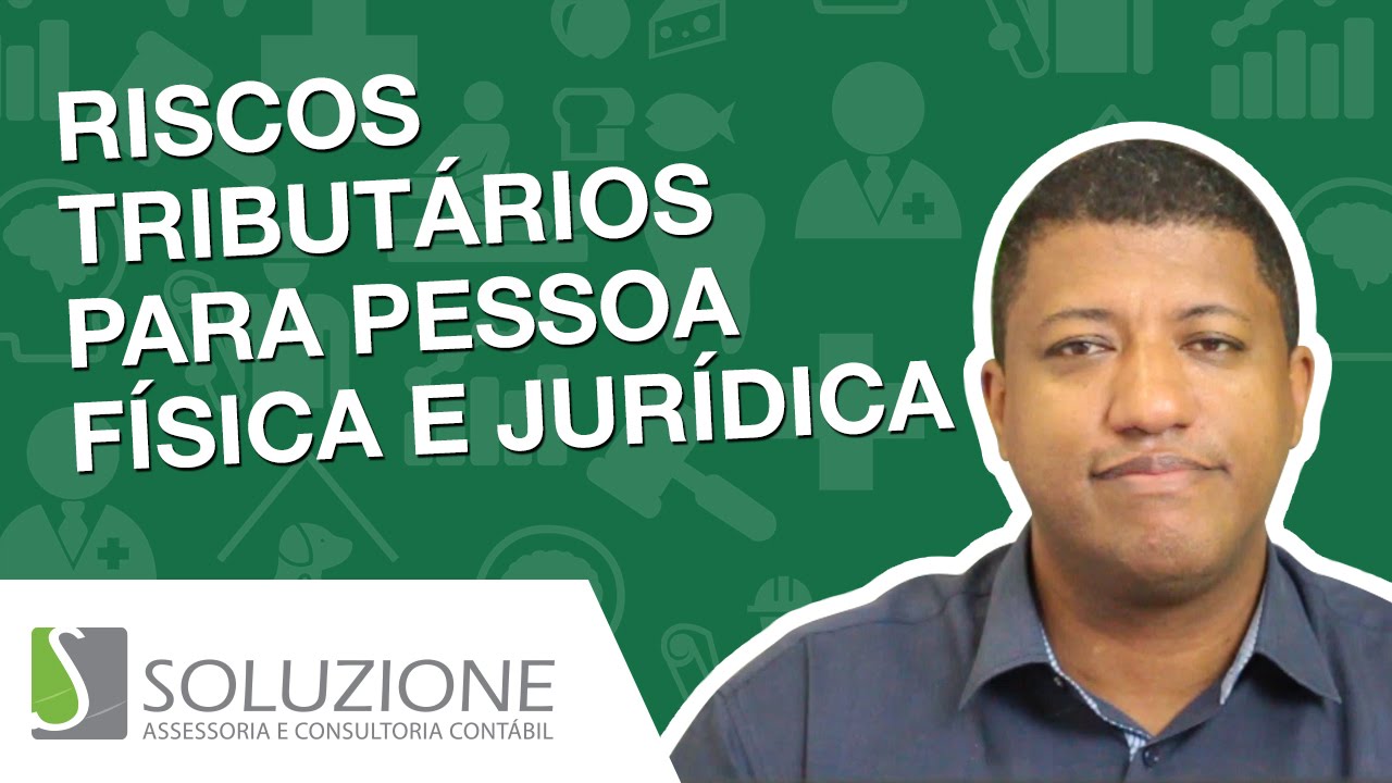 Riscos Tribut&aacute;rios Pessoa F&iacute;sica x Pessoa Jur&iacute;dica | Soluzione Cont&aacute;bil