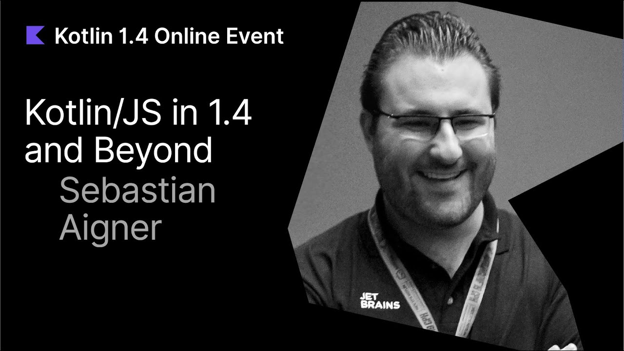 Kotlin/JS in 1.4 and Beyond by Sebastian Aigner