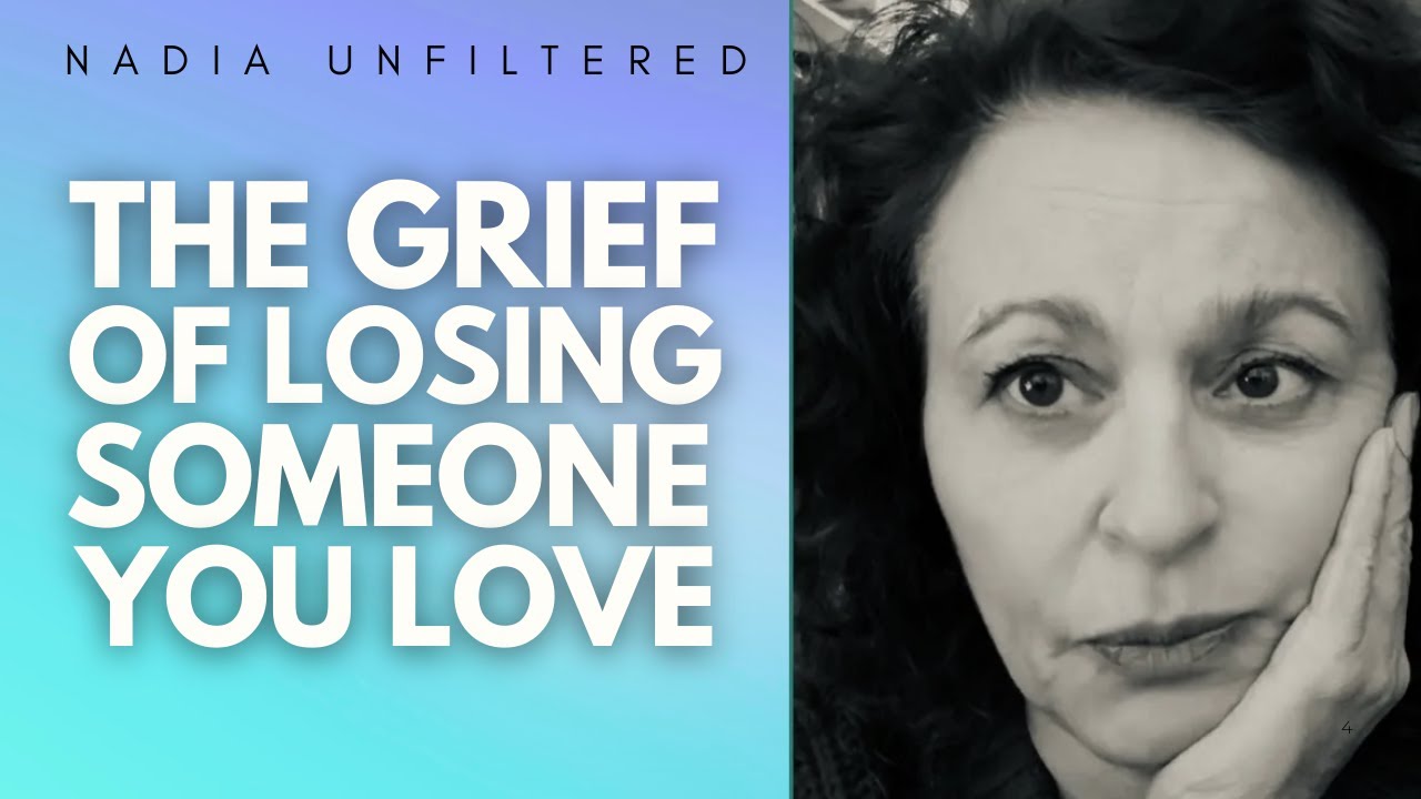 NADIA UNFILTERED - The Grief Of Losing Someone You Love - You Are NOT Alone