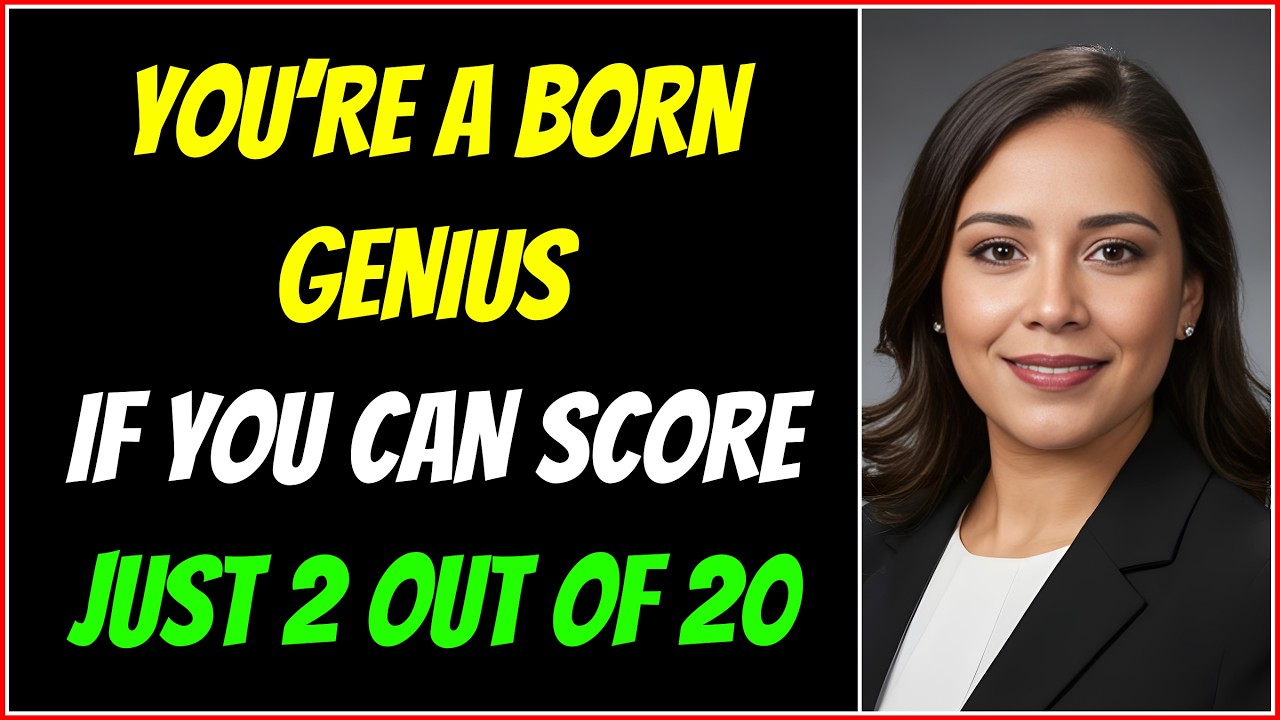 YOU’RE A BORN GENIUS IF YOU CAN SCORE JUST 2 OUT OF 20 IN THIS QUIZ!