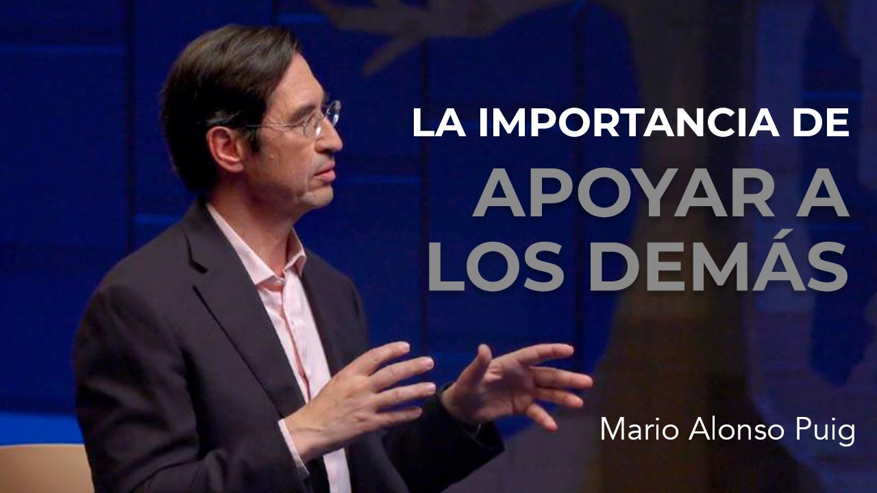 La importancia de apoyar a los demás | Mario Alonso Puig