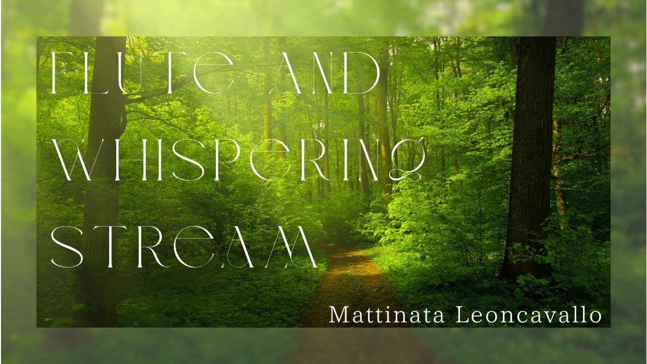 Flute with Gentle Stream and Birdsong | Sleep, Relax, | Mattinata – Leoncavallo