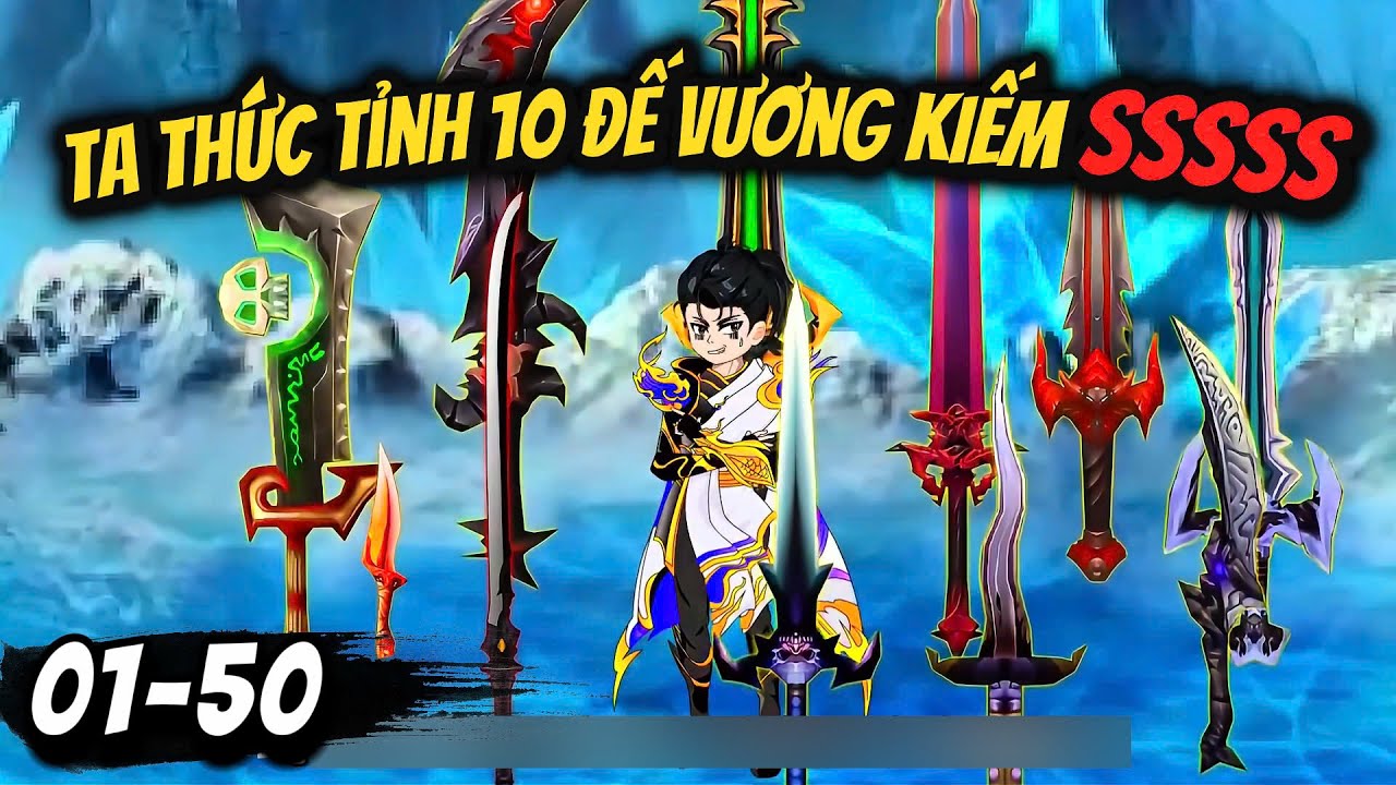 [Full 01- 50] To&agrave;n D&acirc;n Thức Tỉnh, Ta Thức Tỉnh 10 Đế Vương Kiếm SSSSS | Cua Lười Rồi