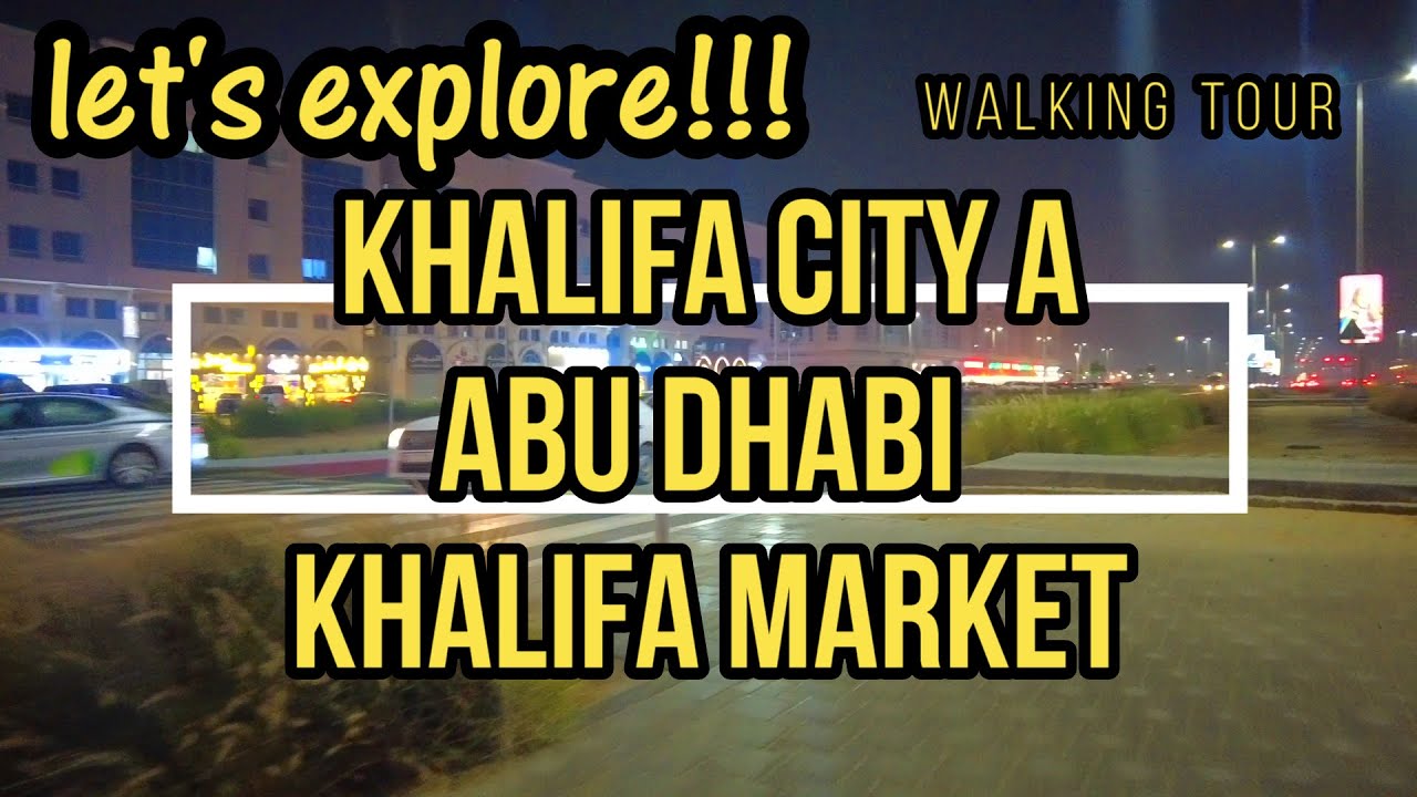 Abu Dhabi Khalifa City khalifa market | walking tour