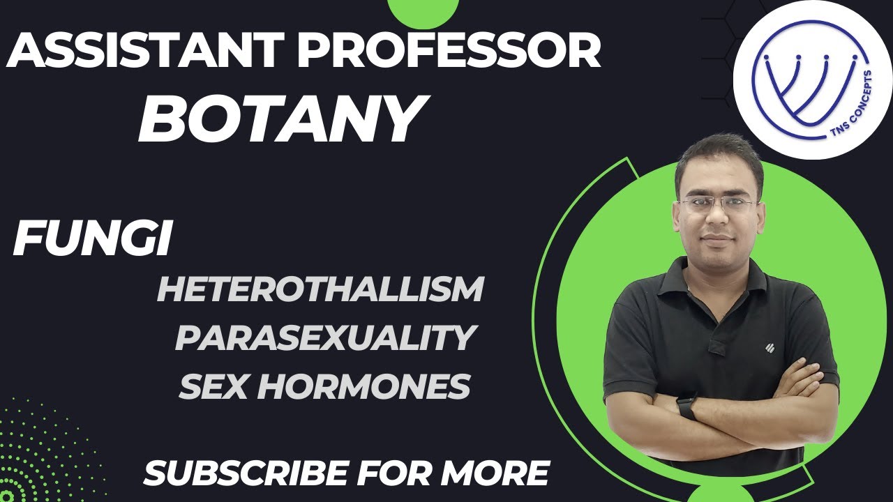 Fungi | Assistant Professor | Botany | Heterothallism | Parasexual cycle | Sex hormones in Fungi |