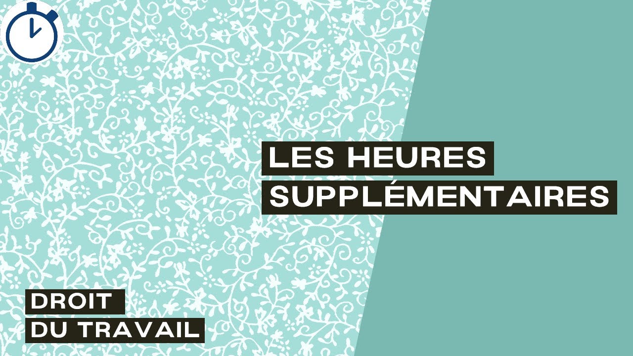 Les Heures Supplémentaires : [Droit du Travail]