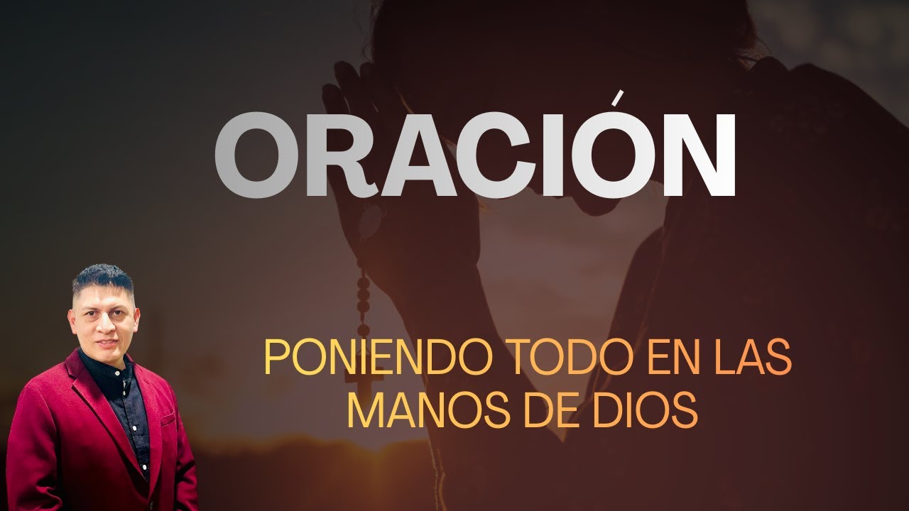 Oración/ Poniendo todo en las  manos de Dios