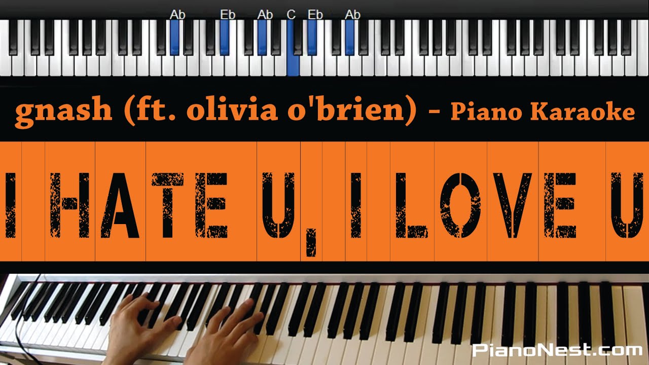 gnash - i hate u, i love u (ft. olivia o'brien) - Piano Karaoke / Sing Along / Cover with Lyrics