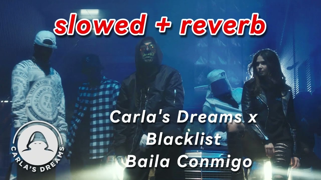 Carla's Dreams x Blacklist - Baila Conmigo 🎧(slowed + reverb)