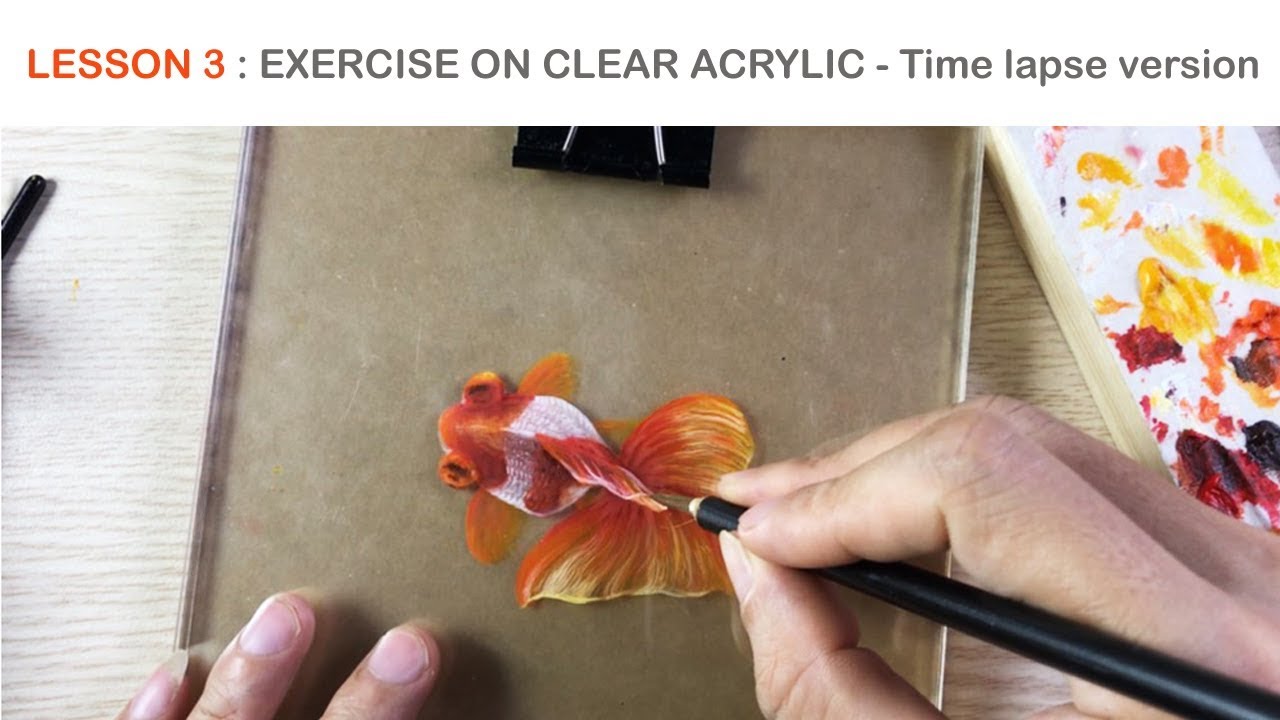 Lesson 3 (Exercise) : 3D Goldfish Painting On Clear Acrylic - TIME LAPSE version