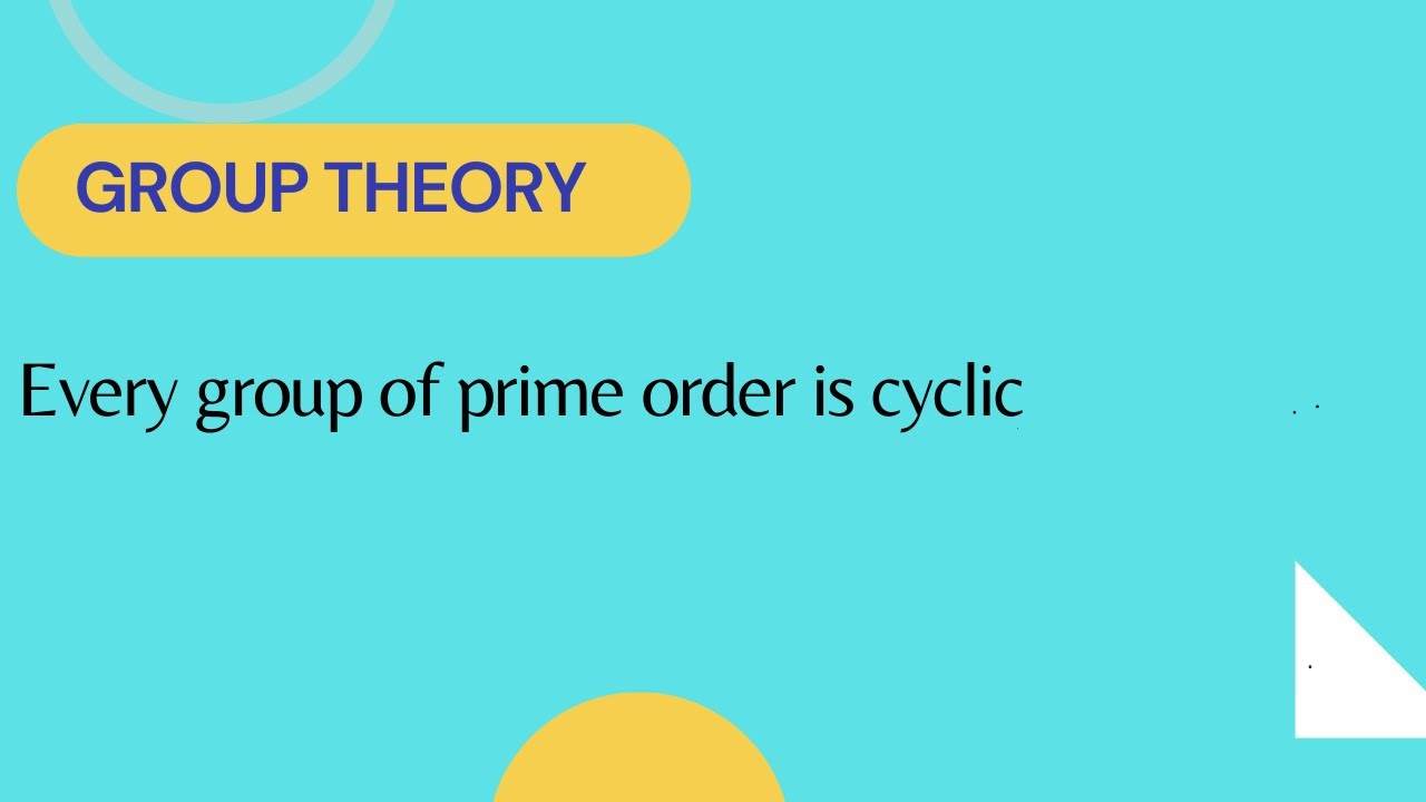Every group of prime order is cyclic (group theory )￼ ￼|NERDY CREW