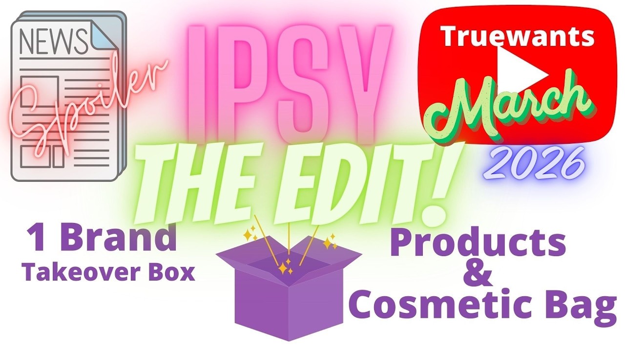 Спойлер IPSY за март 2026 года: НОВОЕ ОБНОВЛЕНИЕ! РАСКРЫТИЕ КОРОБКИ ДЛЯ РЕДАКТИРОВАНИЯ - Захват о...