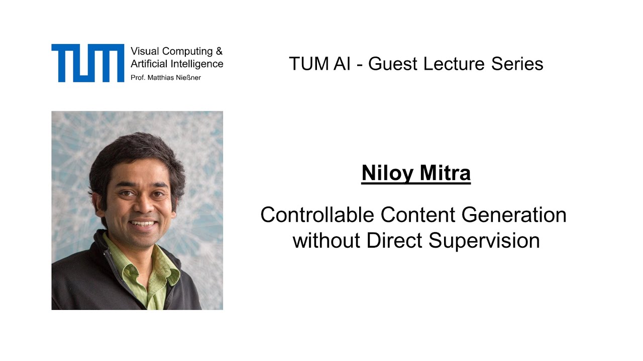 TUM AI Lecture Series - Controllable Content Generation without Direct Supervision (Niloy Mitra)