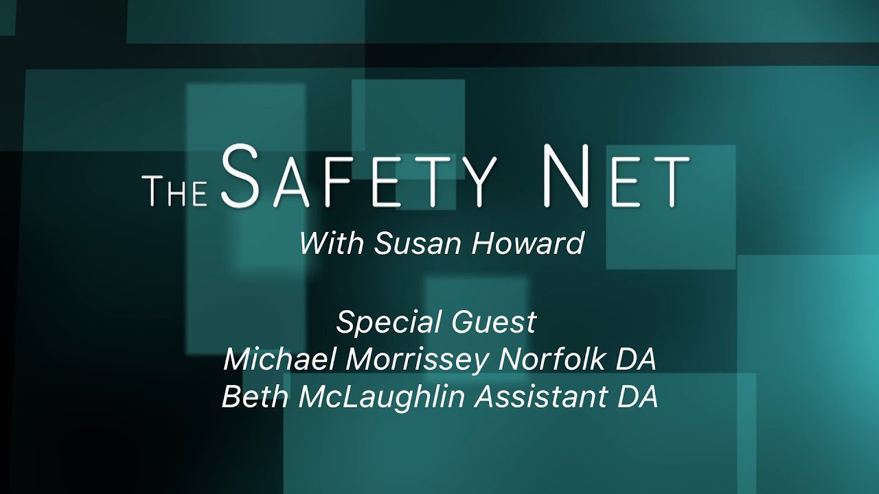 Safety Net-Michael Morrissey Norfolk District Attorney & Beth McLaughlin Assistant District Attorney