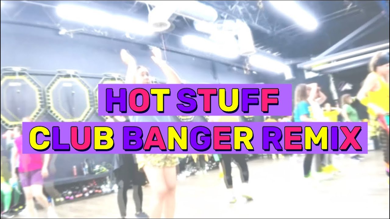 Hot Stuff Club Banger Remix [[Zumba Choreo]]