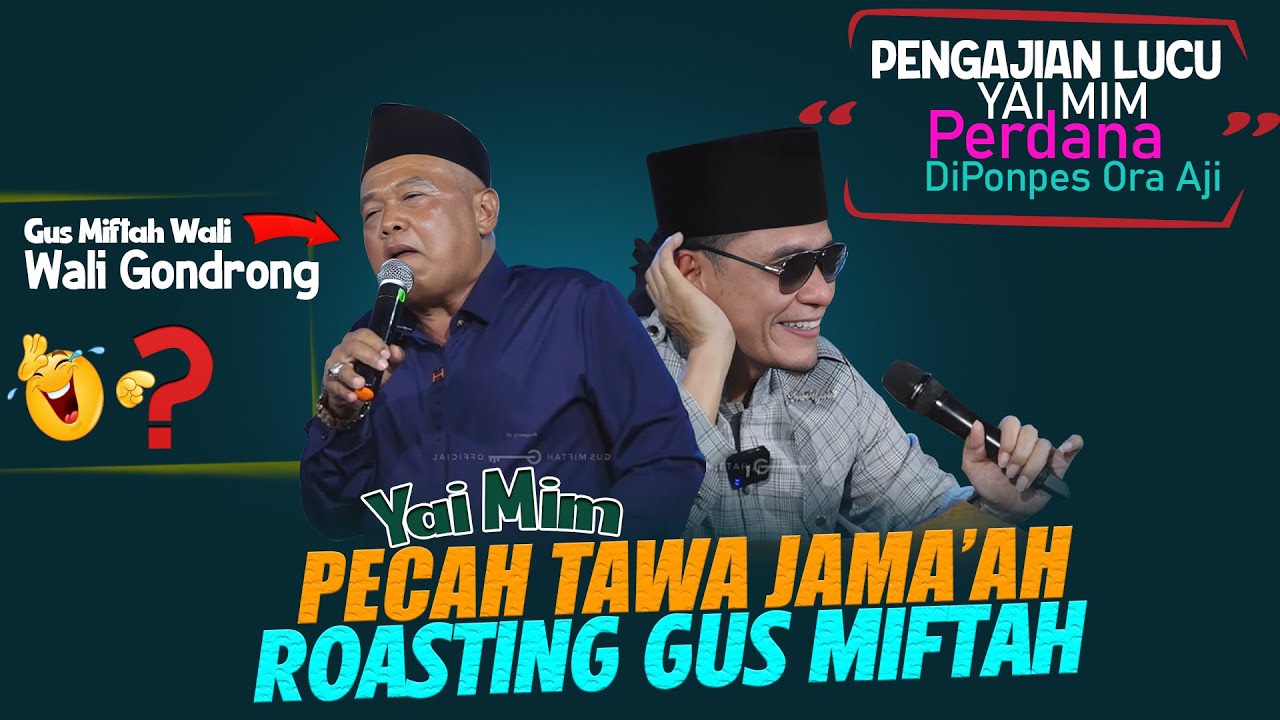 YAI MIM ROASTING GUS MIFTAH !! PECAH TAWA JAMA'AH || PENGAJIAN YAI MIM TERBARU 2025 ORA AJI