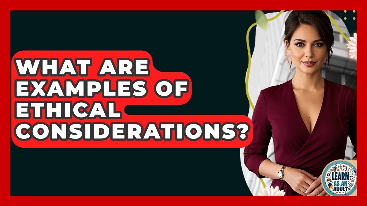 What Are Examples Of Ethical Considerations? - Learn As An Adult