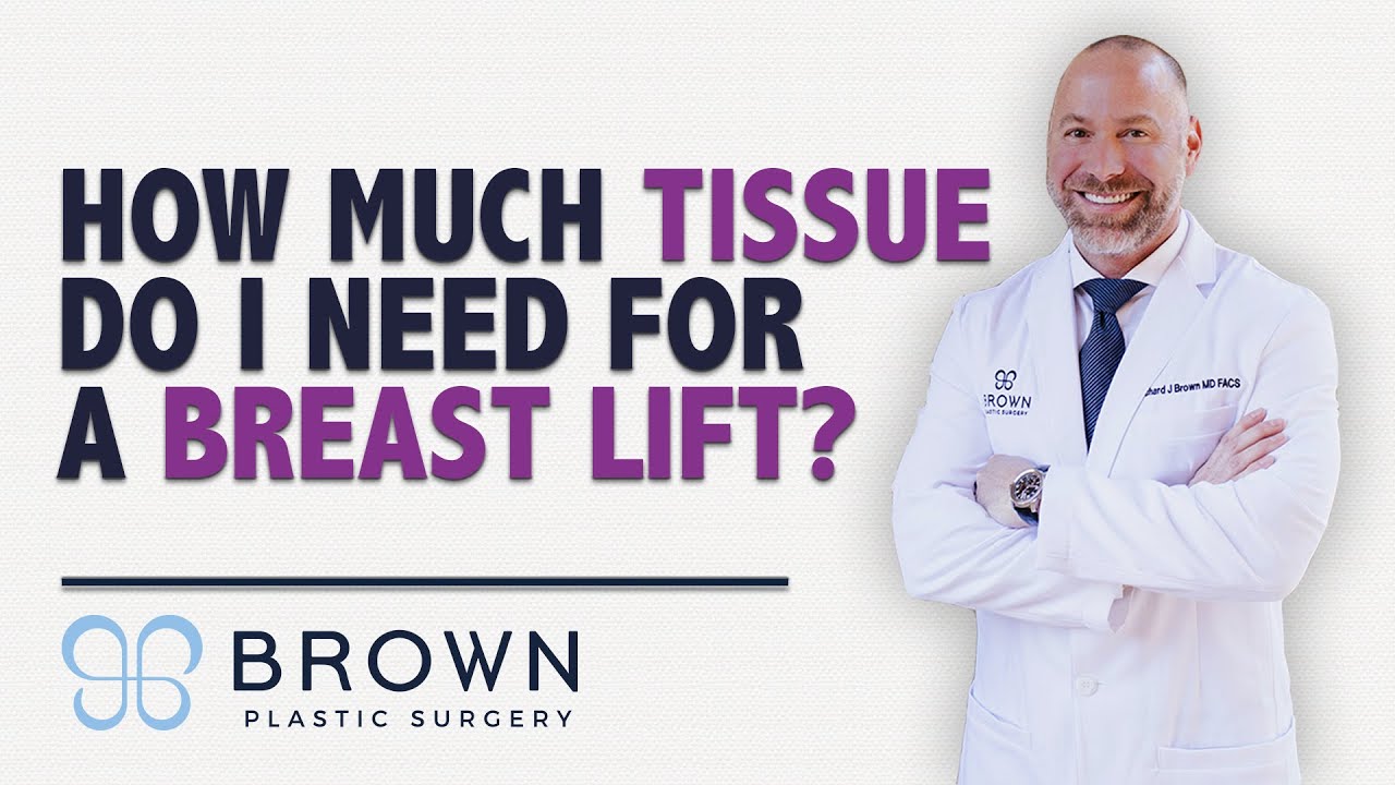 How Much Tissue Do I Need For A Breast Lift? (Mastopexy) | Brown Plastic Surgery