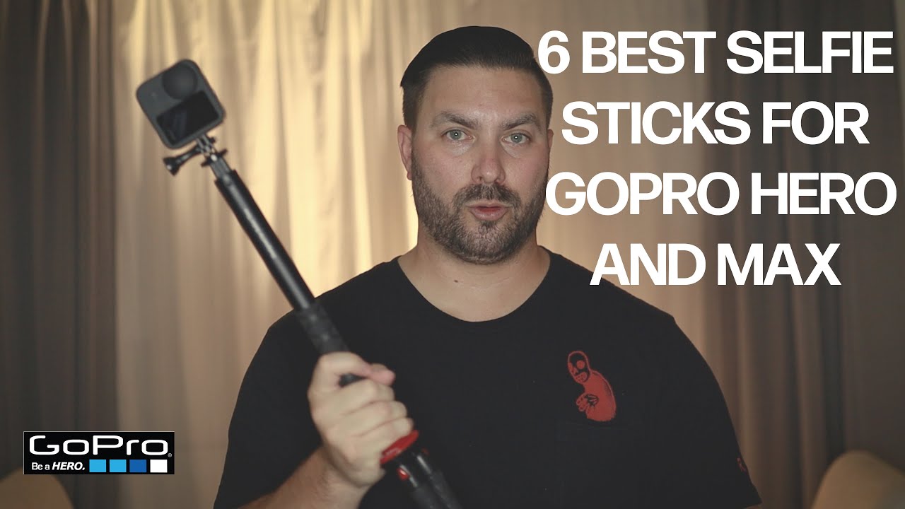 Best Selfie Sticks for GoPro Hero and Max