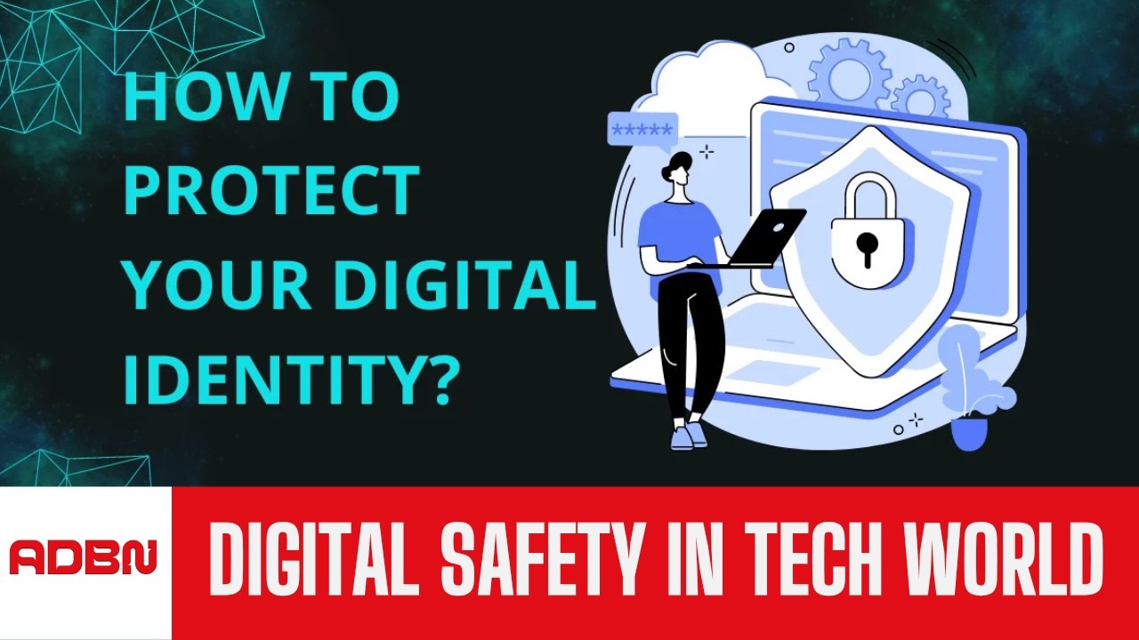 Protecting Your Digital Identity In A Tech Driven World.