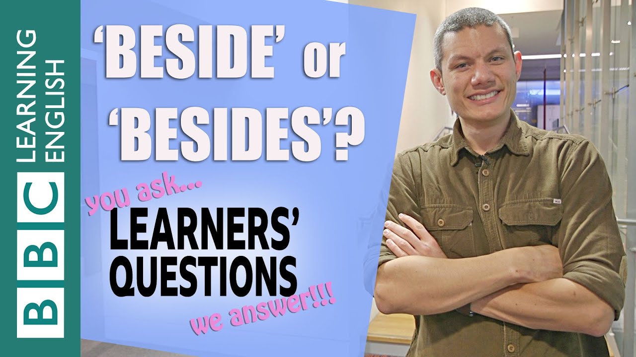 &lsquo;Beside&rsquo; or &lsquo;besides&rsquo;?- Learners' Questions