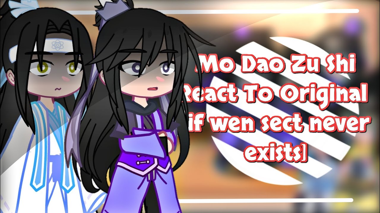 Mdzs React To Original || If Wen Sect Never Exists || Original || My AU ||