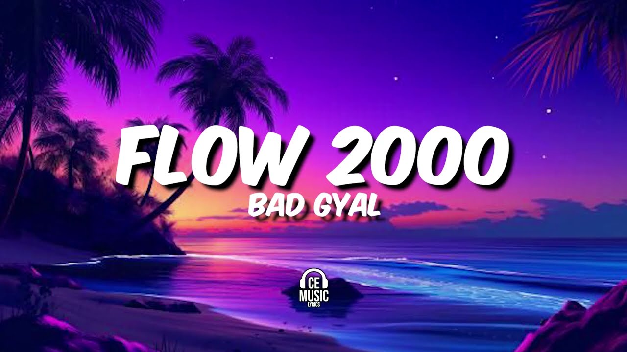 Flow 2000 - Bad Gyal (Lyrics)