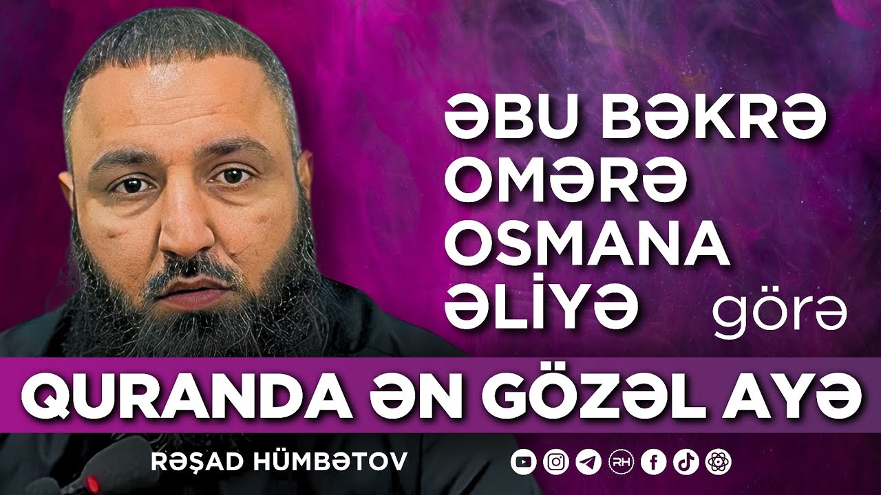 🌿 Abu Bakra, Ömərə, Osmana və imam Əliyə görə quranda ən gözəl ayə.. 👉 Rəşad Hümbətov