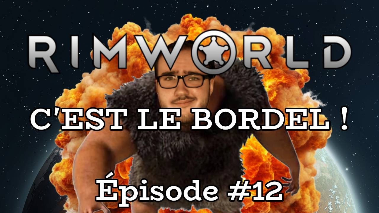 RimWorld - 12 Ep - C'EST LE BORDEL
