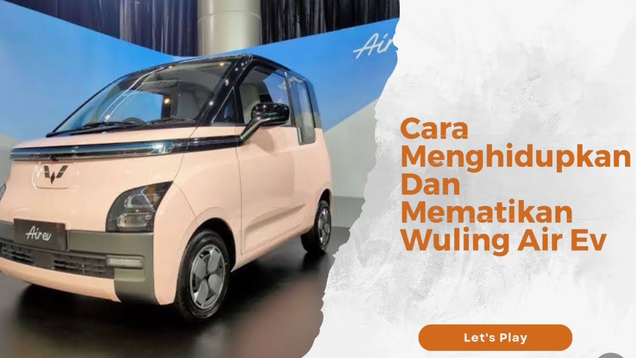 Bingung Cara Menghidupkan & Mematikan Wuling Air EV.. Simak Tahapannya Yaa..