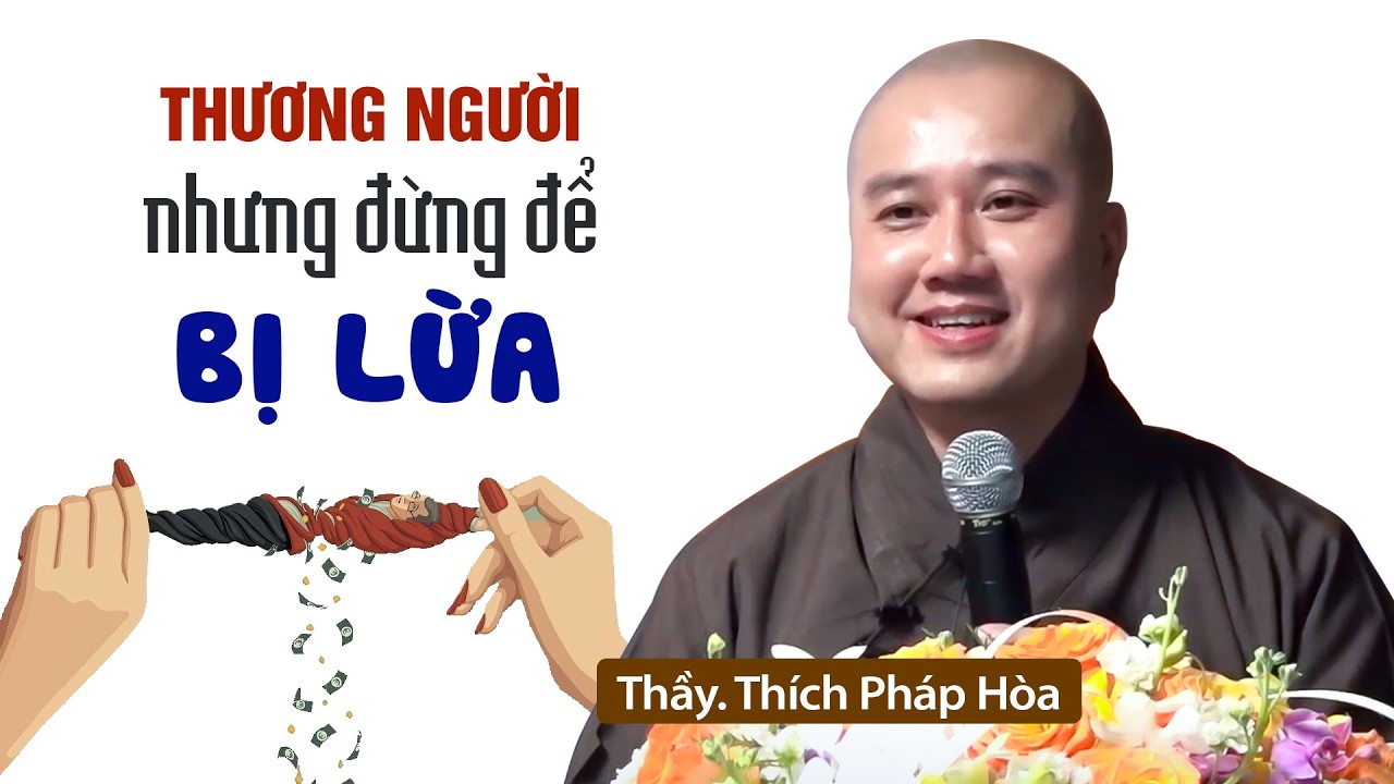 Thương người nhưng đừng để bị lừa - Thầy Thích Pháp Hòa