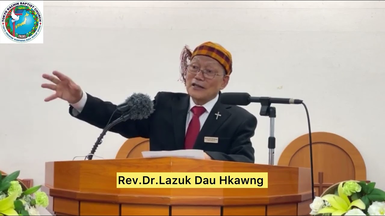 Sumsing lamu hte ginding aga lai mat wa timung nye ga gaw nlai mat na li ai ,Rev.Dr.Lazuk Dau Hkawng