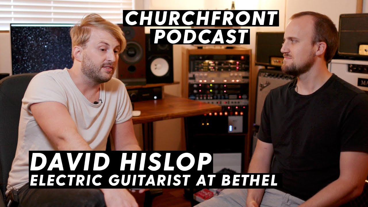 David Hislop - Electric Guitarist at Bethel Church | Churchfront Podcast Interview