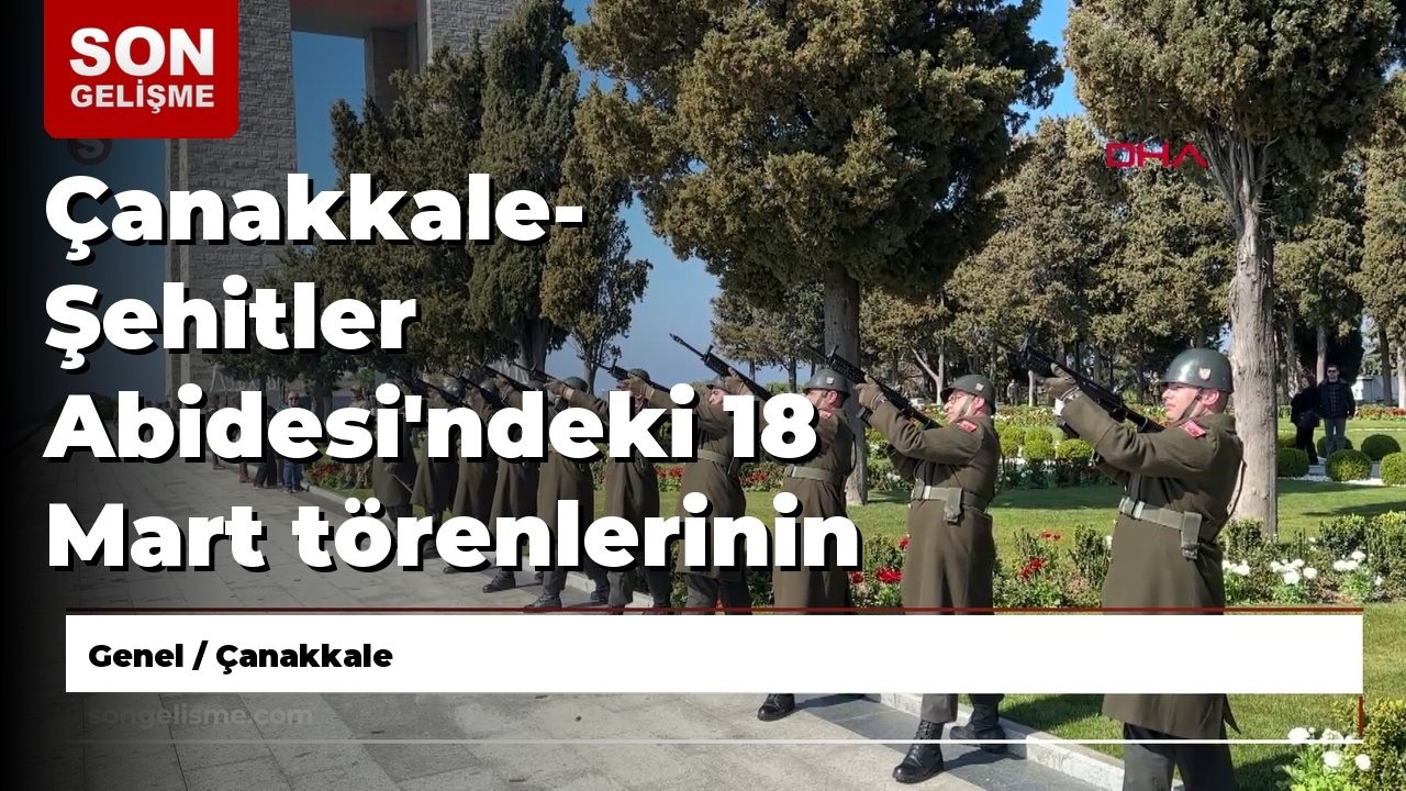 Çanakkale- Şehitler Abidesi'ndeki 18 Mart törenlerinin genel provası yapıldı
