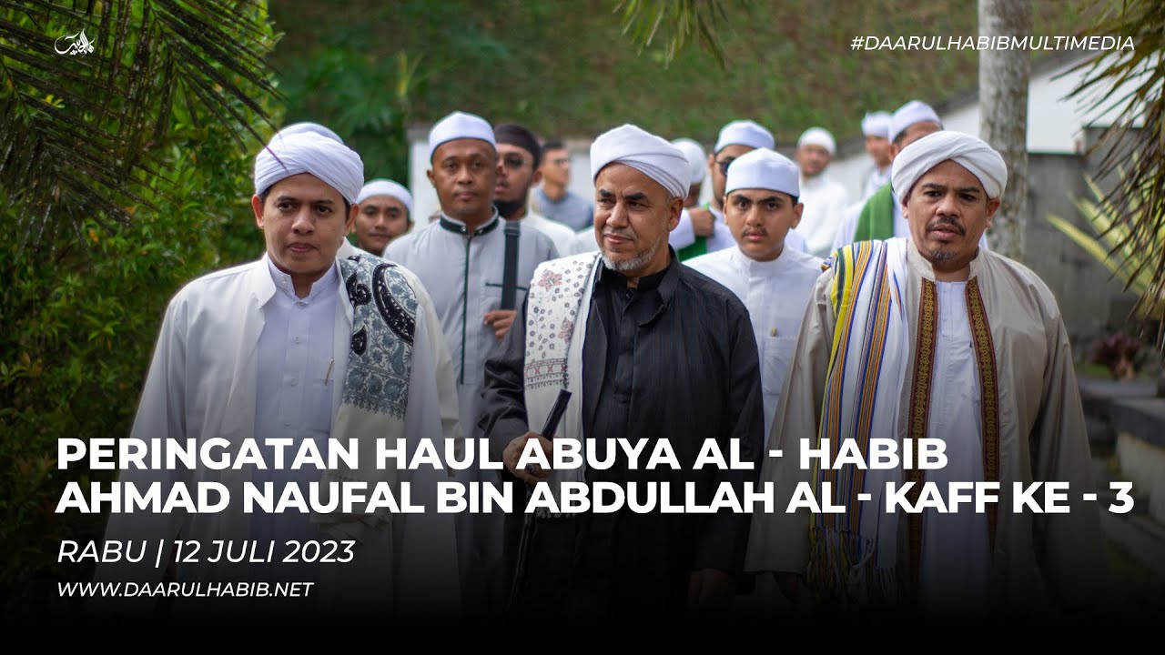 LIPUTAN | PERINGATAN HAUL ABUYA AL - HABIB AHMAD NAUFAL BIN ABDULLAH AL - KAFF KE - 3
