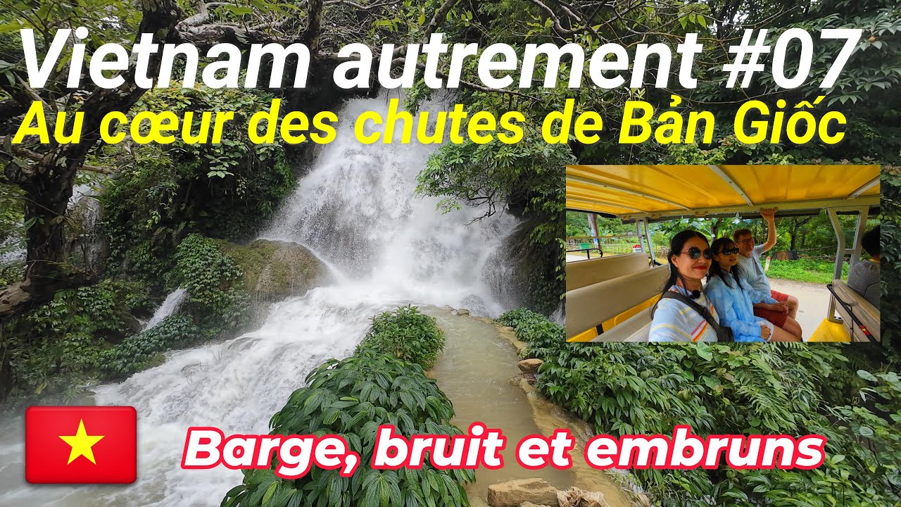 Vietnam autrement #07  | Au cœur des chutes de Bản Giốc - Barge, bruit et embruns