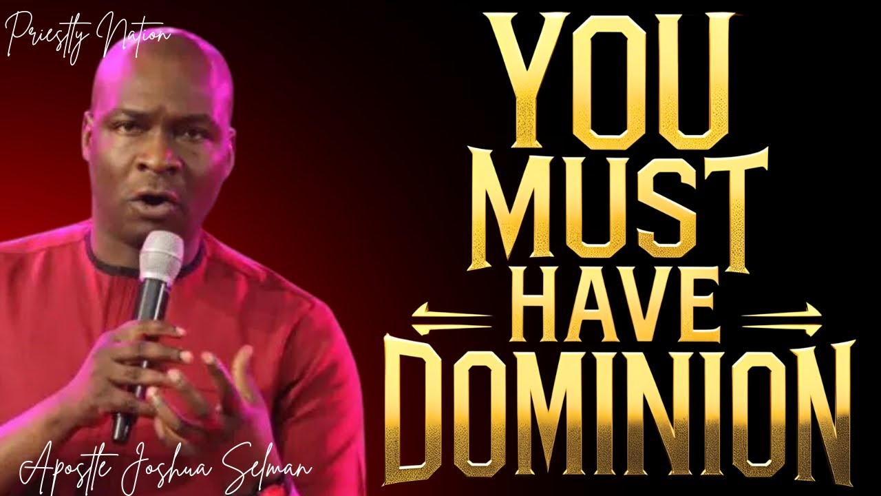 HOW TO COMMAND DOMINION IN LIFE AND DESTINY - APOSTLE JOSHUA SELMAN