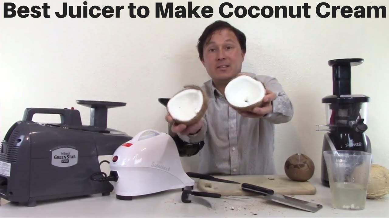 Best Juicer to Make Coconut Cream out of Fresh Coconuts