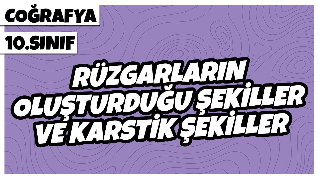 10. Sınıf Coğrafya - Rüzgarların Oluşturduğu Şekiller ve Karstik Şekiller | 2022