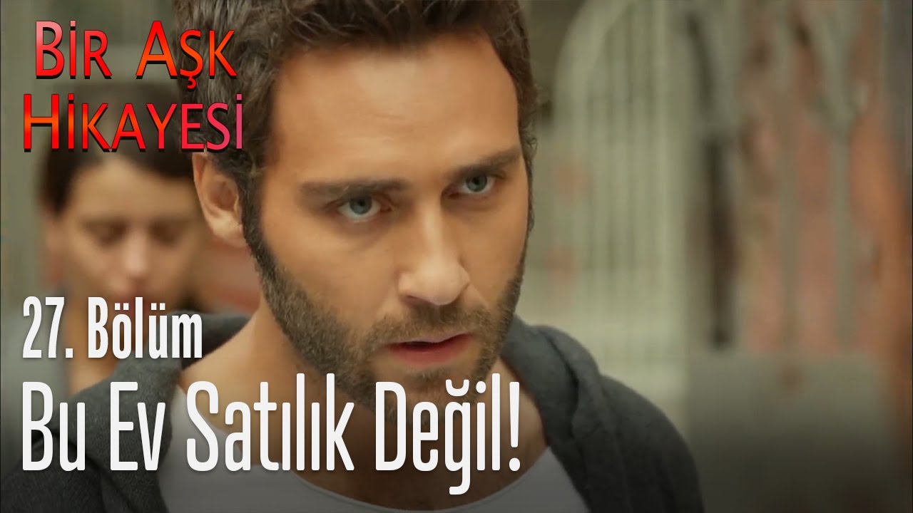 Bu ev satılık değil... - Bir Aşk Hikayesi 27. Bölüm