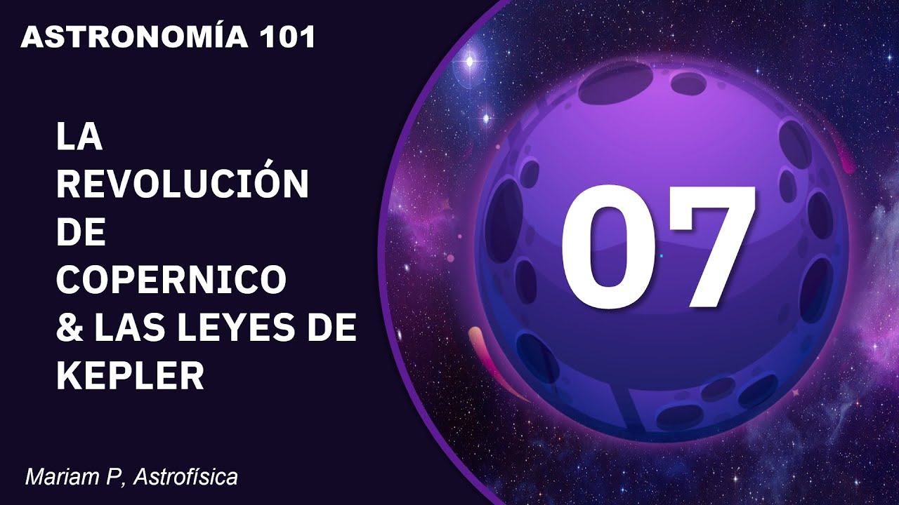 Curso de Astronomía: Clase 7 ǀ La Revolución de Copernico & Las Leyes de Kepler