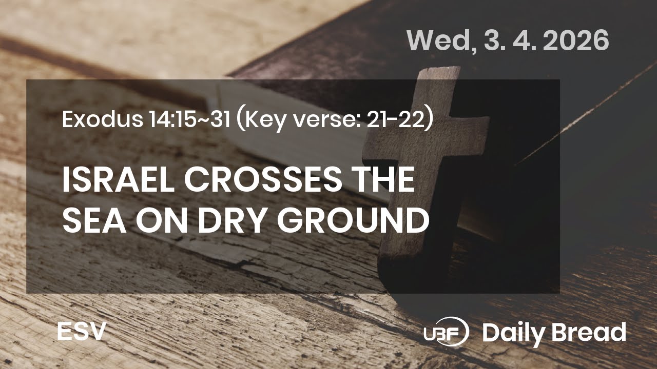 ISRAEL CROSSES THE SEA ON DRY GROUND, Exo 14:15~31, 03/04/2026 / UBF Daily